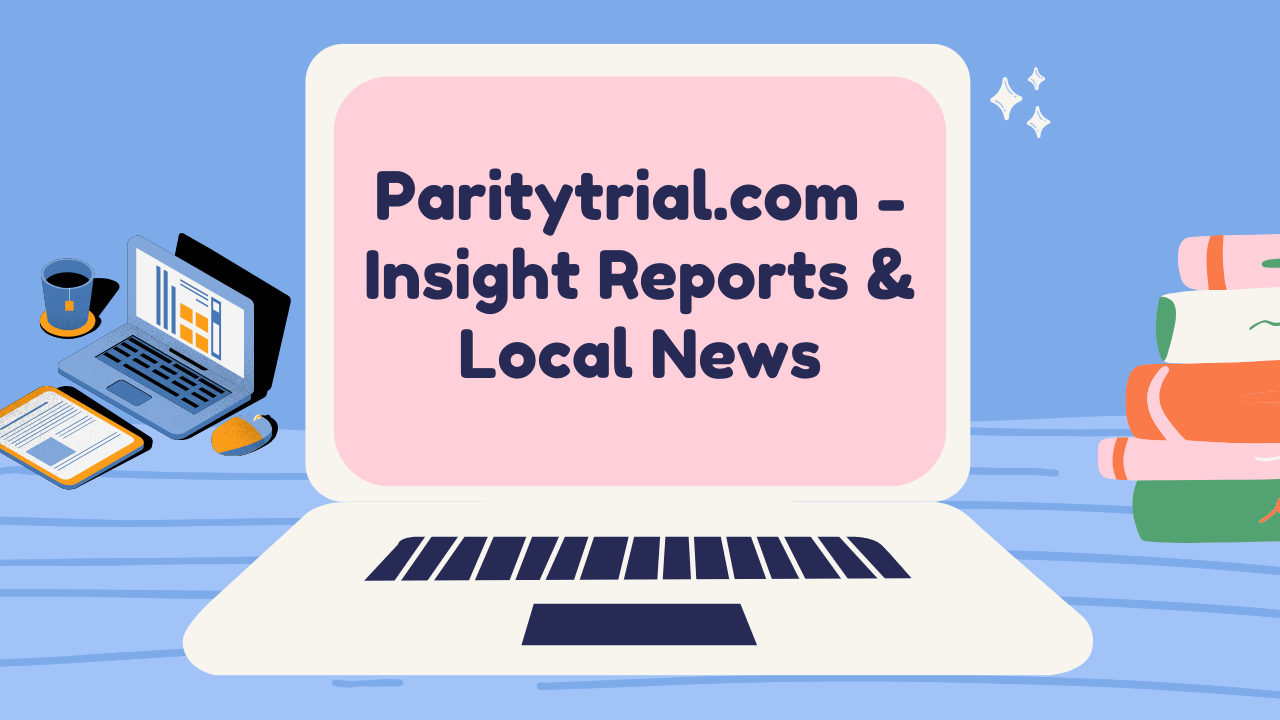 Paritytrial.com – Insight Reports & Local News Overview